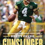 An Unforgettable Journey Through Football: Gunslinger: The Remarkable, Improbable, Iconic Life of Brett Favre An Unforgettable Journey Through Football: Gunslinger: The Remarkable, Improbable, Iconic Life of Brett Favre