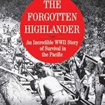 An Unforgettable Tale of Resilience: The Forgotten Highlander – An Incredible WWII Story of Survival in the Pacific