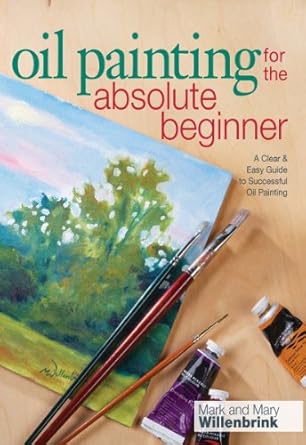 Unlock Your Artistic Potential: A Comprehensive Review of ‘Oil Painting For The Absolute Beginner: A Clear & Easy Guide to Successful Oil Painting (Art for the Absolute Beginner)’