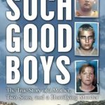 An Unforgettable Read: Such Good Boys: The True Story of a Mother, Two Sons and a Horrifying Murder An Unforgettable Read: Such Good Boys: The True Story of a Mother, Two Sons and a Horrifying Murder
