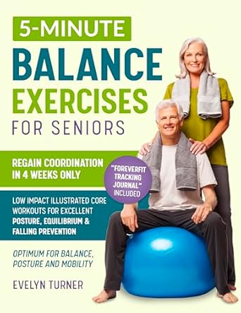 Unlock Your Mobility: A Comprehensive Review of ‘5-Minute Balance Exercises for Seniors: Your 4-Week Journey to Regain Coordination’ – Low Impact Illustrated Core Workouts for Excellent Posture, Superlative … and Falling Prevention (Healthy Living)