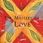 Unlocking Heartfelt Connections: A Comprehensive Review of The Mastery of Love: A Practical Guide to the Art of Relationship (A Toltec Wisdom Book) Unlocking Heartfelt Connections: A Comprehensive Review of The Mastery of Love: A Practical Guide to the Art of Relationship (A Toltec Wisdom Book)
