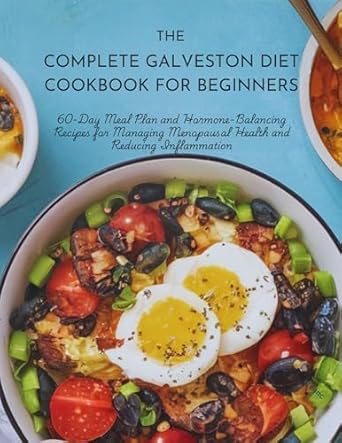 Discover the Secrets to Menopausal Health: A Comprehensive Review of THE COMPLETE GALVESTON DIET COOKBOOK FOR BEGINNERS – 60-Day Meal Plan and Hormone-Balancing Recipes for Managing Menopausal Health and Reducing Inflammation