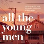 An Unforgettable Journey of Resilience and Connection: All the Young Men: A Memoir of Love, AIDS, and Chosen Family in the American South