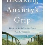 Transform Your Life with This Must-Read: Breaking Anxiety’s Grip: How to Reclaim the Peace God Promises Transform Your Life with This Must-Read: Breaking Anxiety’s Grip: How to Reclaim the Peace God Promises