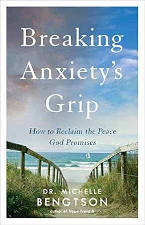 Transform Your Life with This Must-Read: Breaking Anxiety’s Grip: How to Reclaim the Peace God Promises