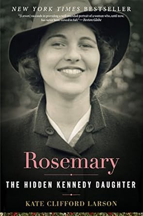 An Eye-Opening Insight into a Remarkable Life: Rosemary: The Hidden Kennedy Daughter – A Must-Read Biography