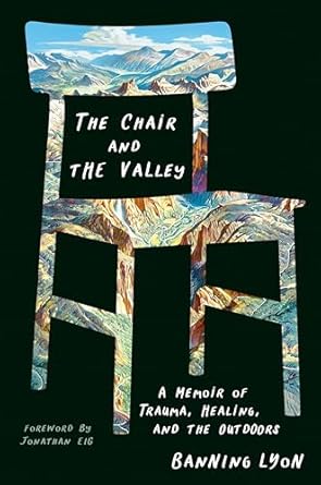 Transformative Insights Await: A Review of *The Chair and the Valley: A Memoir of Trauma, Healing, and the Outdoors*
