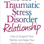 Essential Guide for Couples: A Review of The Post Traumatic Stress Disorder Relationship: How to Support Your Partner and Keep Your Relationship Healthy Essential Guide for Couples: A Review of The Post Traumatic Stress Disorder Relationship: How to Support Your Partner and Keep Your Relationship Healthy