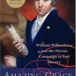 An Inspiring Journey: A Review of Amazing Grace: William Wilberforce and the Heroic Campaign to End Slavery