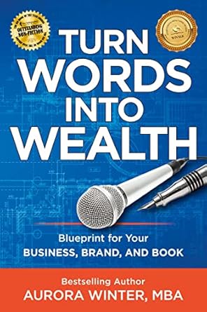 Unlock Your Potential: A Comprehensive Review of ‘Turn Words Into Wealth: Blueprint for Your Business, Brand, and Book to Create Multiple Streams of Income & Impact’
