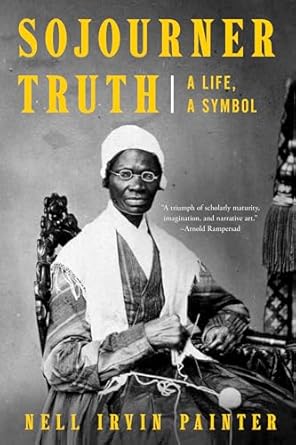 Transformative and Inspiring: A Review of Sojourner Truth: A Life, A Symbol