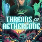 Discover the Enchantment of Technology: A Compelling Review of Threads of Aethercode Discover the Enchantment of Technology: A Compelling Review of Threads of Aethercode