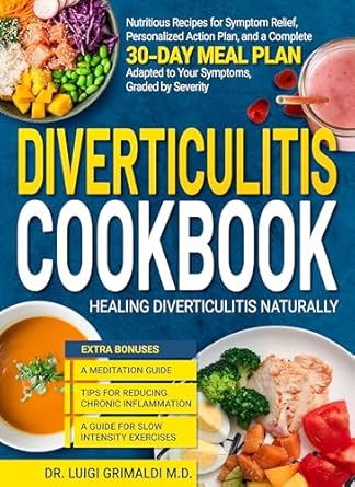 Discover the Ultimate Solution for Diverticulitis: Diverticulitis Cookbook: Healing Diverticulitis Naturally, Nutritious Recipes for Symptom Relief, Personalized Action Plan, and a Complete 30-Day Meal Plan Adapted to Your Symptoms