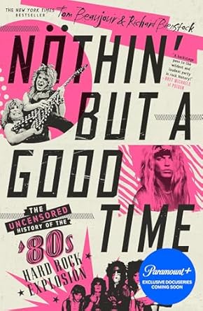 Discover the Untold Stories in ‘Nöthin’ But a Good Time: The Uncensored History of the ’80s Hard Rock Explosion” – A Must-Read for Music Lovers!