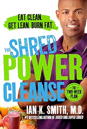 Discover the Secrets to Effective Weight Loss: A Comprehensive Review of The Shred Power Cleanse: Eat Clean. Get Lean. Burn Fat.