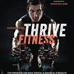 Unlock Your Potential: A Comprehensive Review of Thrive Fitness, Second Edition – The Program for Peak Mental and Physical Strength Fueled by Clean, Plant-Based, Whole Food Recipes