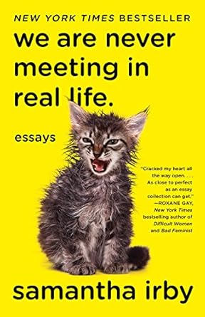 Discover the Humor and Heart in ‘We Are Never Meeting in Real Life.: Essays’ – A Must-Read for Fans of Relatable Memoir