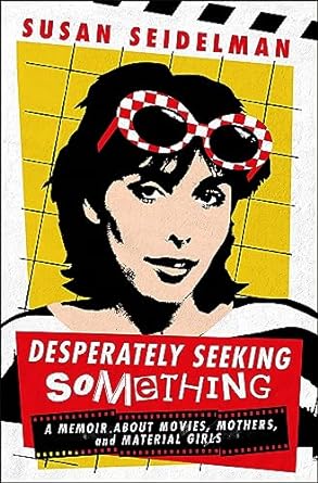 An Unforgettable Journey Through Film and Family: Desperately Seeking Something: A Memoir About Movies, Mothers, and Material Girls