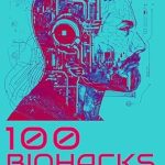 Discover Transformative Strategies: A Comprehensive Review of ‘100 Biohacks for Optimal Health and Wellness’