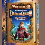 Unveiling the Secrets: A Comprehensive Review of WALKTHROUGH OF DRAGON QUEST III HD-2D REMAKE – Master Every Secret, Skill, and Tip!
