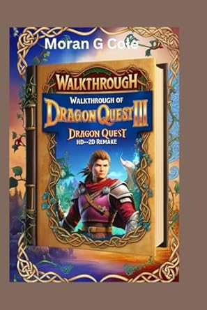 Unveiling the Secrets: A Comprehensive Review of WALKTHROUGH OF DRAGON QUEST III HD-2D REMAKE – Master Every Secret, Skill, and Tip!
