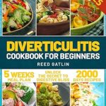 Unlock Your Gut Health: A Comprehensive Review of the ‘Diverticulitis Cookbook for Beginners: Navigate Your Healing Process with Ease Using Our Expertly Crafted Recipes, Meal Plans, Lifestyle Tips, and Strategies for Optimal Gut Health’