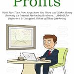 Unlock Your Financial Freedom: A Comprehensive Review of ‘Side-Income Profits: Work Part-Time from Anywhere You Want and Make Money Running an Internet Marketing Business… AirBnB for Beginners & Untapped Niches Affiliate Marketing from Amazon’