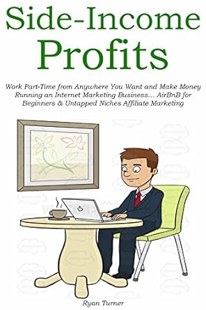 Unlock Your Financial Freedom: A Comprehensive Review of ‘Side-Income Profits: Work Part-Time from Anywhere You Want and Make Money Running an Internet Marketing Business… AirBnB for Beginners & Untapped Niches Affiliate Marketing from Amazon’