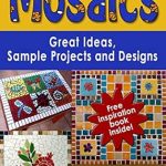 Discover the Magic of Creativity: A Comprehensive Review of ‘Mosaics: Great Ideas, Sample Projects and Designs (Art and Crafts Book 2)’