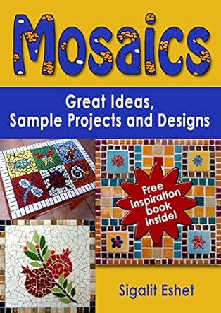 Discover the Magic of Creativity: A Comprehensive Review of ‘Mosaics: Great Ideas, Sample Projects and Designs (Art and Crafts Book 2)’