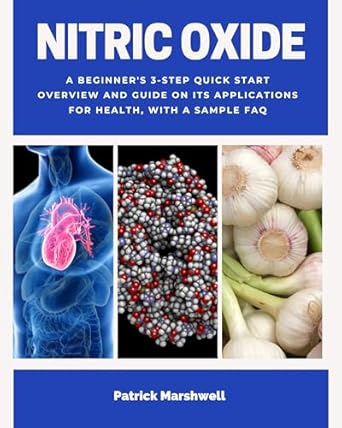 Unlock the Power of Health with This Must-Read: Nitric Oxide: A Beginner’s 3-Step Quick Start Overview and Guide on its Applications for Health, With a Sample FAQ from Amazon