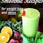 Unlock Your Weight Loss Journey: A Comprehensive Review of DETOX: 25 Easy Fat Burning Smoothie Recipes for Weight Loss and Detox Cleansing
