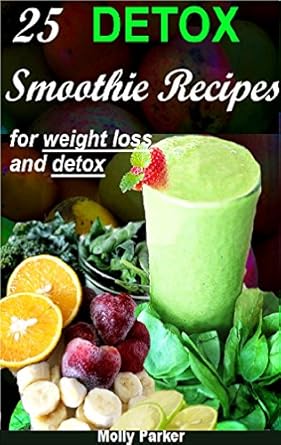 Unlock Your Weight Loss Journey: A Comprehensive Review of DETOX: 25 Easy Fat Burning Smoothie Recipes for Weight Loss and Detox Cleansing