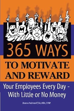 Unlock Employee Potential: A Review of ‘365 Ways to Motivate and Reward Your Employees Every Day: With Little or No Money’ for Effective Workplace Engagement