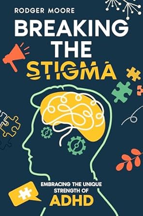 Discover the Hidden Gems of Neurodiversity: A Review of Breaking the Stigma: Embracing the Unique Strength of ADHD