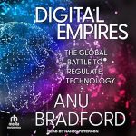 Unveiling the Future: A Must-Read Review of Digital Empires: The Global Battle to Regulate Technology