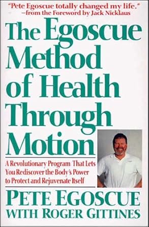 Unlocking Wellness: A Comprehensive Review of The Egoscue Method of Health Through Motion – A Revolutionary Program That Lets You Rediscover the Body’s Power to Protect and Rejuvenate Itself