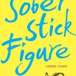 An Inspiring Journey of Resilience: Sober Stick Figure: A Memoir from Amazon An Inspiring Journey of Resilience: Sober Stick Figure: A Memoir from Amazon