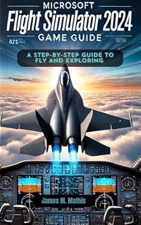 Must-Read Review: Microsoft Flight Simulator 2024 Game Guide – A Step-by-Step Guide to Flying and Exploring (GameCraft Chronicles Book 6)