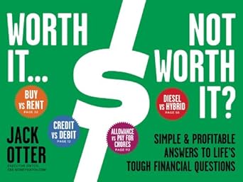 Discover the Secrets to Financial Success: A Comprehensive Review of ‘Worth It … Not Worth It?: Simple & Profitable Answers to Life’s Tough Financial Questions’
