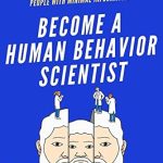 Unlock the Secrets of Social Dynamics: A Review of ‘Become A Human Behavior Scientist: Observe, Read, Understand, and Decode People With Minimal Information (How to be More Likable and Charismatic Book 19)’