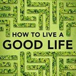 Discover the Secrets to a Fulfilling Existence: A Compelling Review of ‘How to Live a Good Life: A Guide to Choosing Your Personal Philosophy’