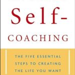 Unlock Your Potential: A Comprehensive Review of The Power of Self-Coaching: The Five Essential Steps to Creating the Life You Want