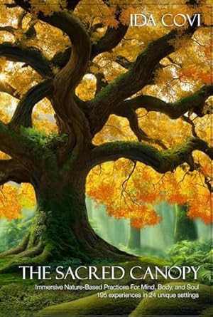Discover Transformative Healing: A Review of The Sacred Canopy: Immersive Nature-Based Practices For Mind, Body, and Soul – 195 Experiences in 24 Unique Settings