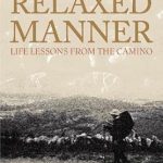 Discover the Transformative Insights in ‘Walk in a Relaxed Manner: Life Lessons from the Camino’ – A Must-Read Review!