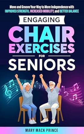 Unlock Your Independence: A Must-Read Review of Engaging Chair Exercises for Seniors – Move and Groove Your Way to More Independence with Improved Strength, Increased Mobility, and Better Balance