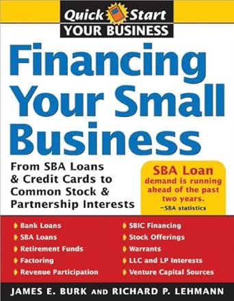 Essential Guide for Entrepreneurs: A Comprehensive Review of Financing Your Small Business: From SBA Loans and Credit Cards to Common Stock and Partnership Interests (Quick Start Your Business): From Venture Capital … to Common Stock and Partnership Interests