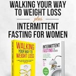 Discover the Secrets to Lasting Weight Loss: A Comprehensive Review of ‘Walking Your Way to Weight Loss Plus Intermittent Fasting for Women: The Ultimate 2 in 1 Collection for Unlocking the Secrets to Sustainable, Long-Term Weight Loss and a Healthy Lifestyle’