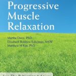 Transform Your Stress Relief: A Comprehensive Review of Progressive Muscle Relaxation: The Relaxation and Stress Reduction Workbook Chapter Singles (The New Harbinger Self-Help Essentials) Transform Your Stress Relief: A Comprehensive Review of Progressive Muscle Relaxation: The Relaxation and Stress Reduction Workbook Chapter Singles (The New Harbinger Self-Help Essentials)